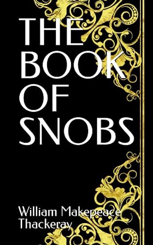 THE BOOK OF SNOBS: 19th Century British Literature (Annotated)