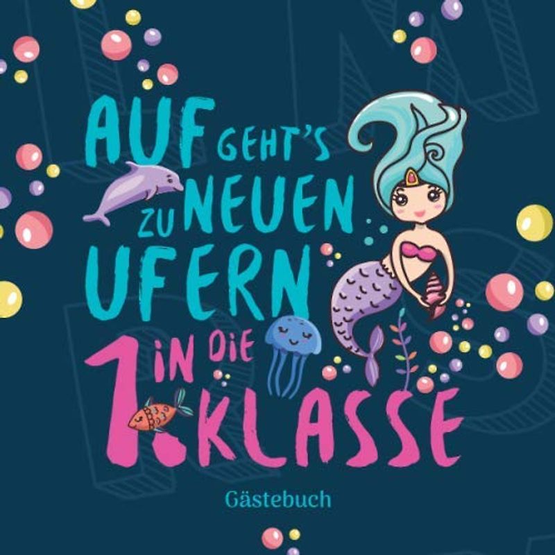 Auf geht´s zu neuen Ufern in die 1. Klasse Gästebuch: Geschenkbuch & Erinnerungsalbum für Mädchen als Geschenkidee zur Einschulung in die Grundschule ... I 100 Seiten I 21x21 cm I Meerjungfrau