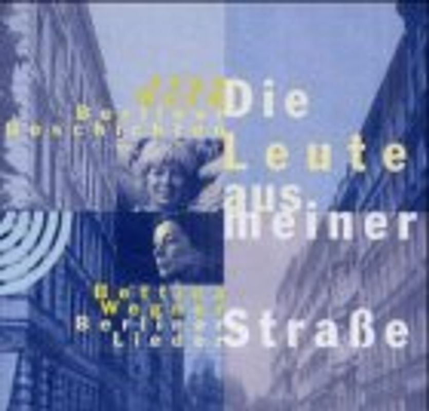Die Leute aus meiner Strasse. Berliner Geschichten. Berliner Lieder