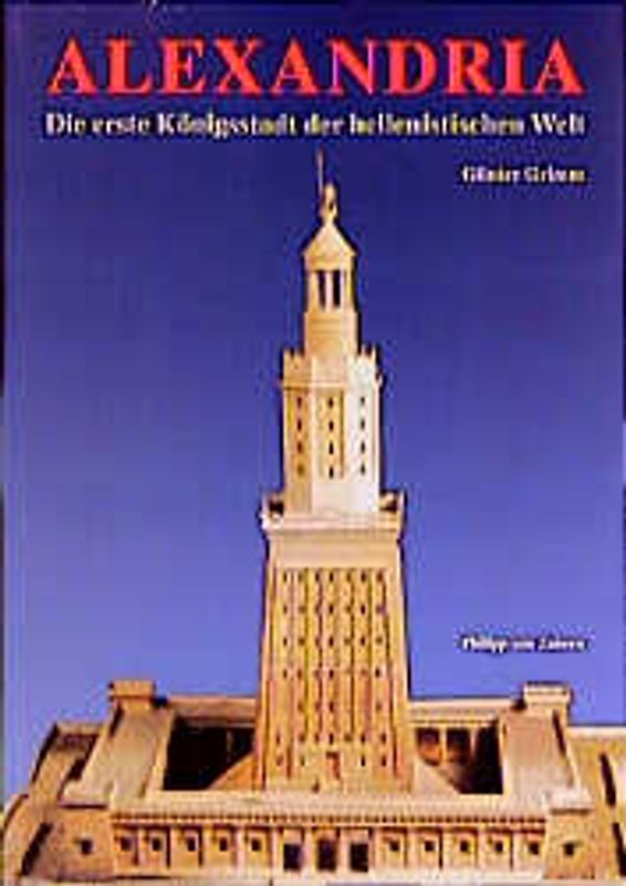 Alexandria - Die erste Königsstadt der hellenistischen Welt. Bilder aus der Nilmetropole von Alexander dem Grossen bis Kleopatra VII