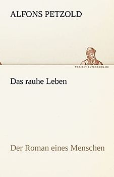 Das rauhe Leben: Der Roman eines Menschen (TREDITION CLASSICS)