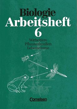 Biologie - Arbeitshefte - Realschule und Gymnasium / 6. Schuljahr - Wirbeltiere - Pflanzenfamilien - Lebensräume