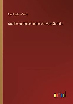 Goethe zu dessen näherem Verständnis