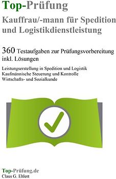 Top-Prüfung Kauffrau / Kaufmann für Spedition und Logistikdienstleistung - 360 Übungsaufgaben für die Abschlußprüfung