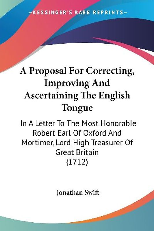 A Proposal For Correcting, Improving And Ascertaining The English Tongue