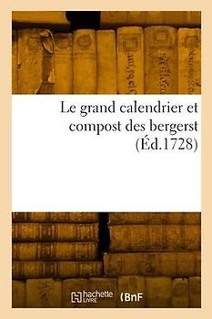 Le grand calendrier et compost des bergers, composé par le berger de la grande montagne