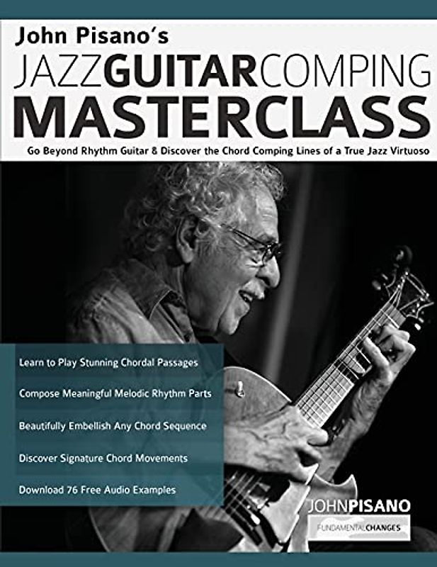 John Pisano’s Jazz Guitar Comping Masterclass: Go Beyond Rhythm Guitar & Discover the Chord Comping Lines of a True Jazz Virtuoso (Learn How to Play Jazz Guitar)