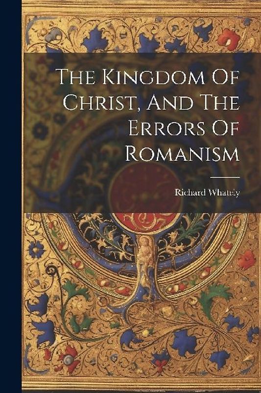 The Kingdom Of Christ, And The Errors Of Romanism