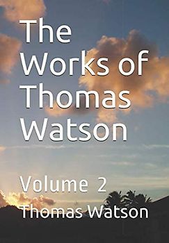 The Works of Thomas Watson: Volume 2