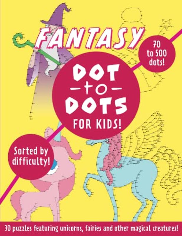 Fantasy Dot to Dot for Kids: 30 puzzles graded by difficulty, featuring unicorns, fairies and more!