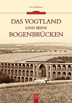 Das Vogtland und seine Bogenbrücken