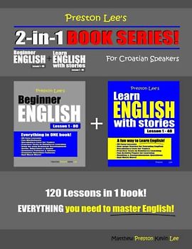 Preston Lee’s 2-in-1 Book Series! Beginner English Lesson 1 – 80 + Learn English With Stories Lesson 1 – 40 For Croatian Speakers (Preston Lee's English For Croatian Speakers)