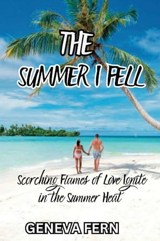 The Summer I Fell: Scorching Flames of Love Ignite in the Summer Heat