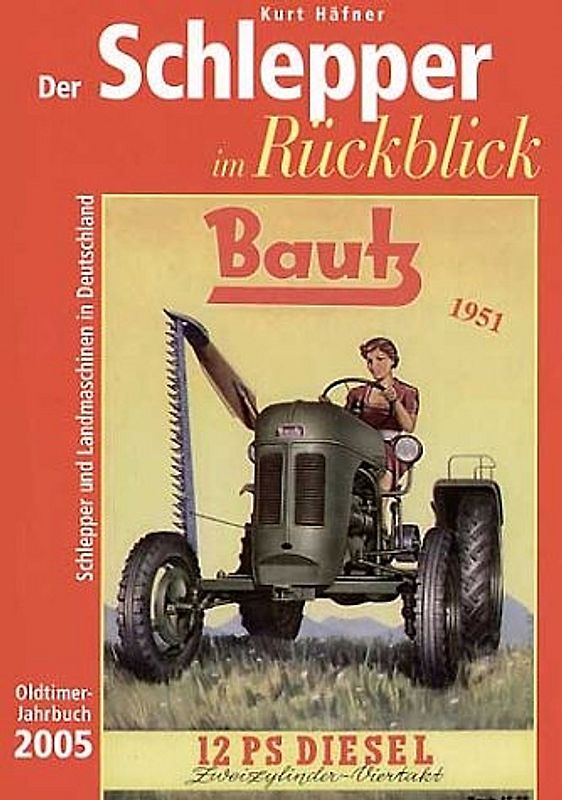 Der Schlepper im Rückblick. Oldtimer Jahrbuch. Schlepper und Landmaschinen in Deutschland
