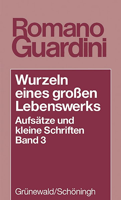 Wurzeln eines grossen Lebenswerkes. Aufsätze und kleine Schriften / Wurzeln eines grossen Lebenswerks