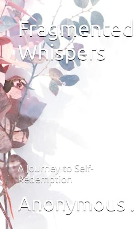 Fragmented Whispers: A Journey to Self-Redemption