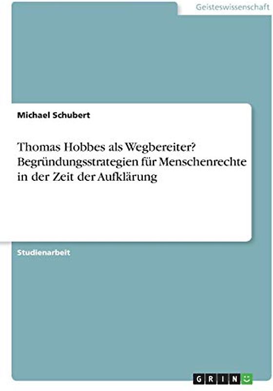 Thomas Hobbes als Wegbereiter? Begründungsstrategien für Menschenrechte in der Zeit der Aufklärung