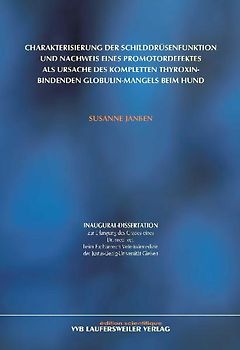 Charakterisierung der Schilddrüsenfunktion und Nachweis eines Promotordefektes als Ursache des kompletten Thyroxin-bindenden Globulin-Mangels beim Hund
