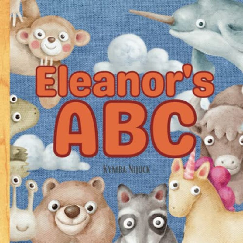 Eleanor's ABC: A Personalized Kids Book Just for Eleanor! Discover the ABCs of Self-Love with Animal Friends: A Personalized Children's Book Filled ... Birthdays (Eleanor's Personalized Library)