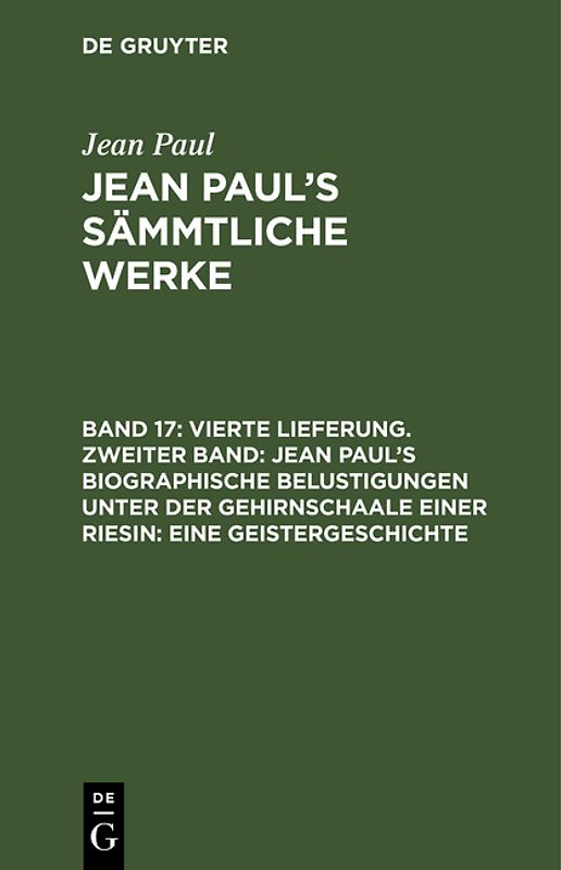 Jean Paul: Jean Paul’s Sämmtliche Werke / Vierte Lieferung. Zweiter Band: Jean Paul’s biographische Belustigungen unter der Gehirnschaale einer Riesin. Eine Geistergeschichte