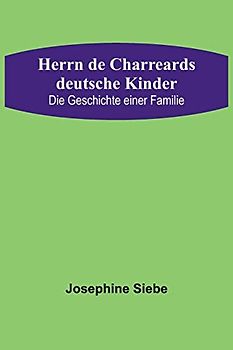 Herrn de Charreards deutsche Kinder: Die Geschichte einer Familie