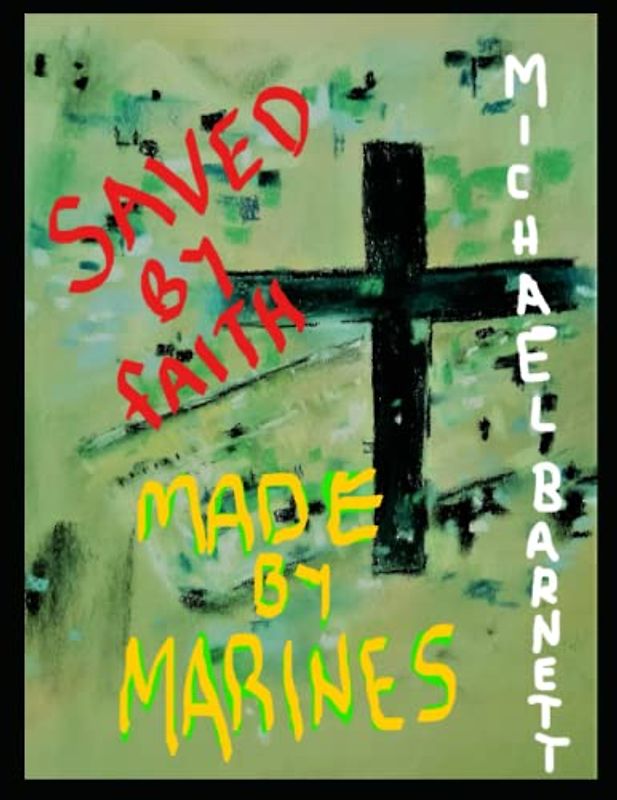 Saved by Faith, Made by Marines.