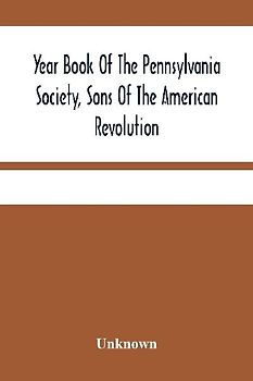 Year Book Of The Pennsylvania Society, Sons Of The American Revolution