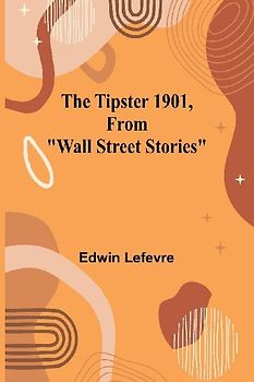 The Tipster 1901, From "Wall Street Stories"