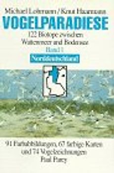 Vogelparadiese. Biotope zwischen Wattenmeer und Bodensee / Norddeutschland und Berlin mit 64 Gebietsbeschreibungen