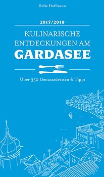 Kulinarische Entdeckungen am Gardasee 2017/2018