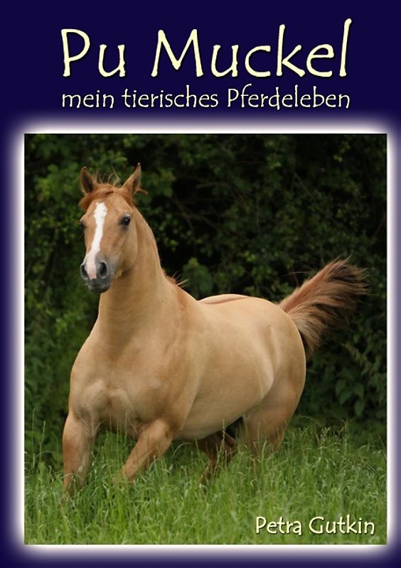 Pu Muckel - mein tierisches Pferdeleben
