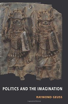 Politics and the Imagination - Raymond Geuss