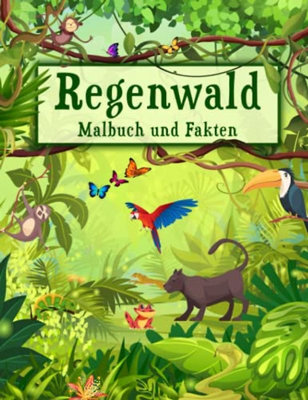 Regenwald Malbuch und Fakten: Interessante Fakten über Tiere, Insekten und das Klima im Regenwald für Kinder | Lernbuch über Dschungel für Kinder (Malbücher und Fakten für Kinder)