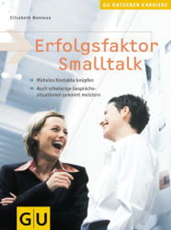 Erfolgsfaktor Smalltalk. Mühelos Kontakte knüpfen. Auch schwierige Gesprächssituationen gekonnt meistern