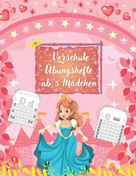 Vorschule Übungshefte ab 5 Mädchen: Buchstaben Zahlen Schreiben Lernen ; Schwungübungen und Ausmalbuch Prinzessinnen & Einhörner / Das ... für Jungen und Mädchen von 4 bis 6.