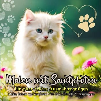 Malen mit Samtpfoten: Malen, lernen und wachsen - ein Buch für alle Altersgruppen