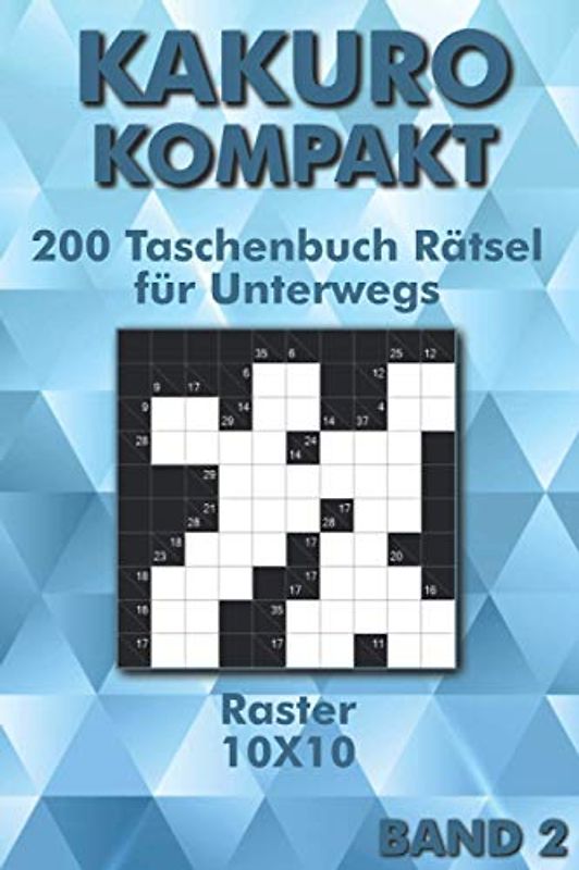 Kakuro Rätselheft: Kreuzsummen Rätselbuch 10x10 Raster für Anfänger & Fortgeschrittene als Taschenbuch für Unterwegs (Kakuro Taschenbuch)