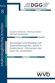 Grundlagen und Strukturen der Güterverkehrszentren (GVZ) in Deutschland - Erfahrungen aus über vier Jahrzehnten