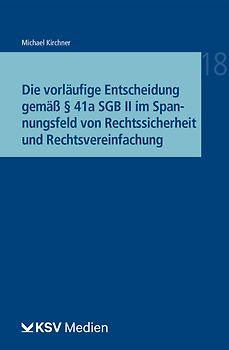 Die vorläufige Entscheidung gemäß § 41a SGB II im Spannungsfeld von Rechtssicherheit und Rechtsvereinfachung
