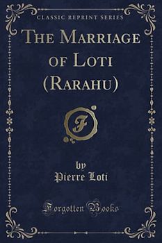 The Marriage of Loti (Rarahu) (Classic Reprint)