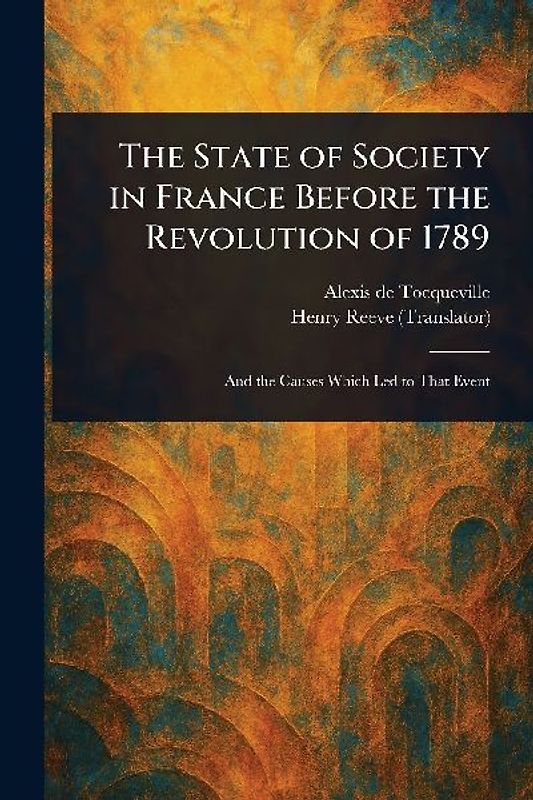 The State of Society in France Before the Revolution of 1789