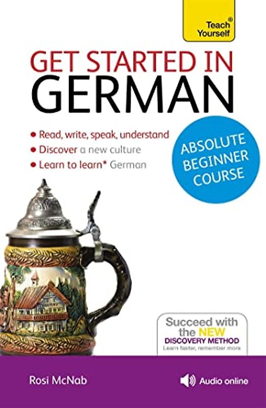 Get Started in German Absolute Beginner Course: (Book and audio support): The Essential Introduction to Reading, Writing, Speaking and Understanding a New Language (Teach Yourself)