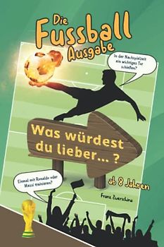 Was würdest du lieber?: Die Fussball Ausgabe, für Kinder ab 8 Jahren (Würdest du lieber Bücher)