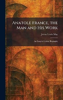Anatole France, the Man and His Work