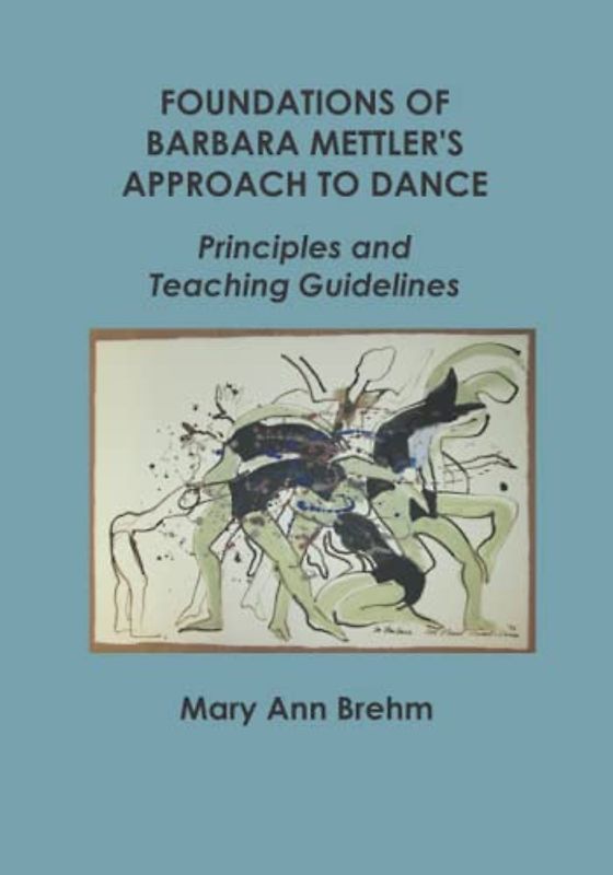 Foundations of Barbara Mettler's Approach to Dance: Principles and Teaching Guidelines