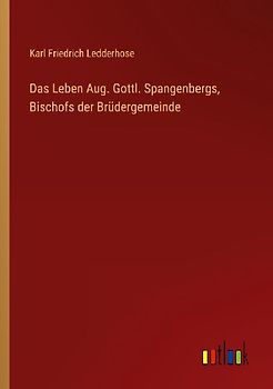 Das Leben Aug. Gottl. Spangenbergs, Bischofs der Brüdergemeinde