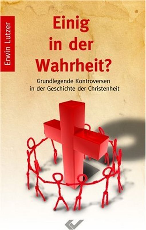 Einig in der Wahrheit?. Grundlegende Kontroversen in der Geschichte des Christentums