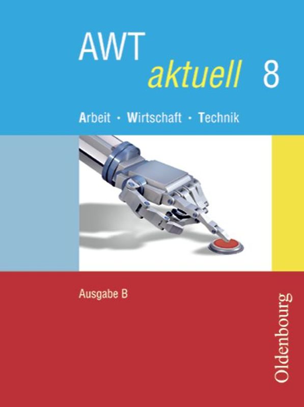 AWT aktuell - Arbeit - Wirtschaft - Technik - Ausgabe B für Mittelschulen in Bayern - Band 8