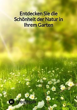 Entdecken Sie die Schönheit der Natur in Ihrem Garten