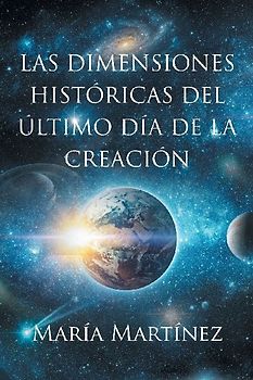 LAS DIMENSIONES HISTÓRICAS DEL ÚLTIMO DÍA DE LA CREACIÓN